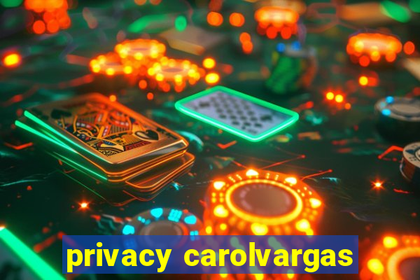 privacy carolvargas